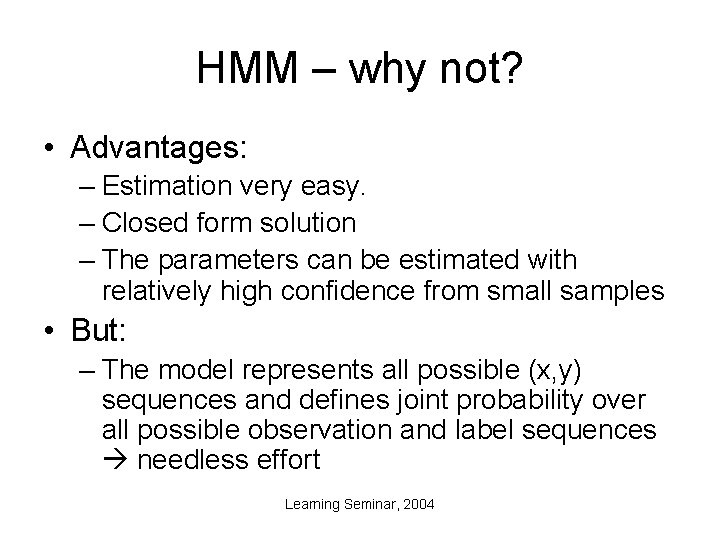 HMM – why not? • Advantages: – Estimation very easy. – Closed form solution