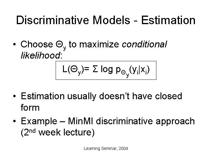 Discriminative Models - Estimation • Choose Θy to maximize conditional likelihood: L(Θy)= Σ log