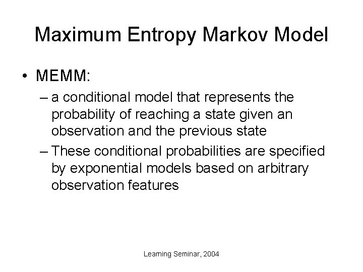 Maximum Entropy Markov Model • MEMM: – a conditional model that represents the probability