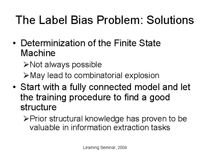 The Label Bias Problem: Solutions • Determinization of the Finite State Machine ØNot always