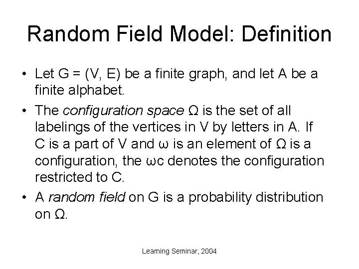 Random Field Model: Definition • Let G = (V, E) be a finite graph,
