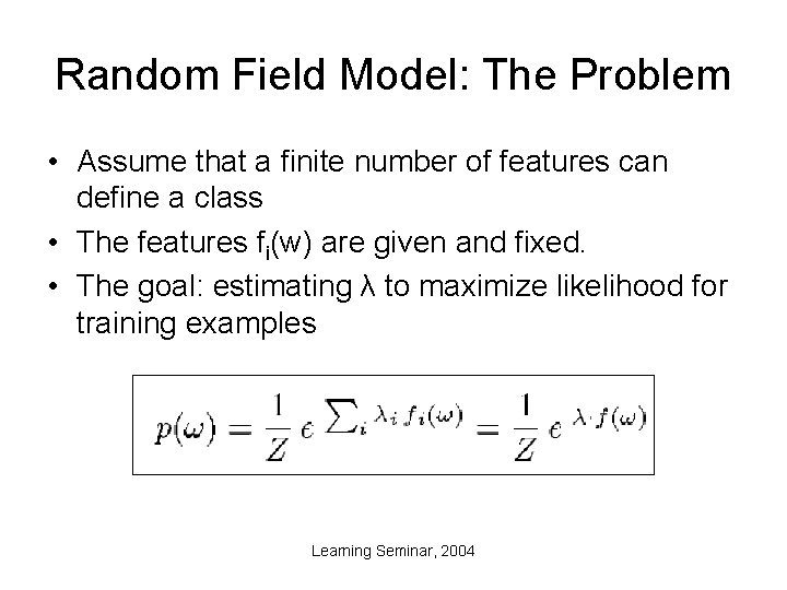 Random Field Model: The Problem • Assume that a finite number of features can