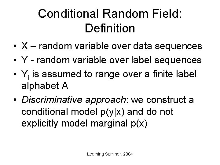 Conditional Random Field: Definition • X – random variable over data sequences • Y