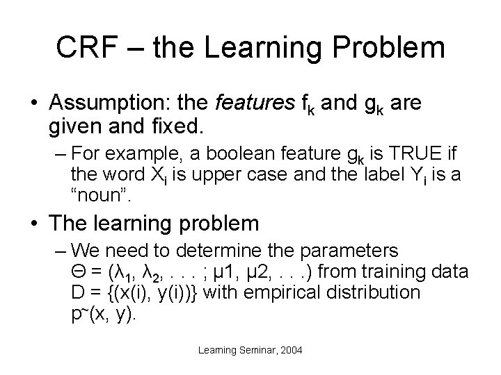 CRF – the Learning Problem • Assumption: the features fk and gk are given
