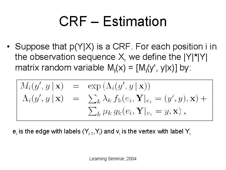 CRF – Estimation • Suppose that p(Y|X) is a CRF. For each position i