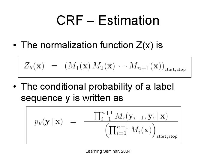 CRF – Estimation • The normalization function Z(x) is • The conditional probability of