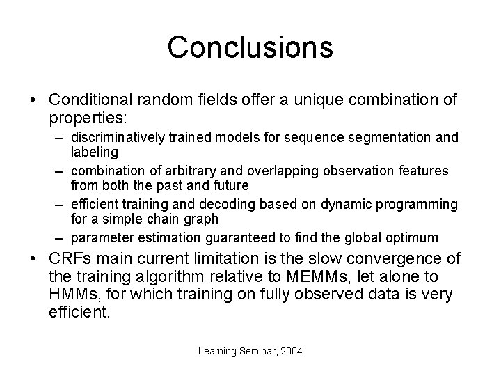 Conclusions • Conditional random fields offer a unique combination of properties: – discriminatively trained
