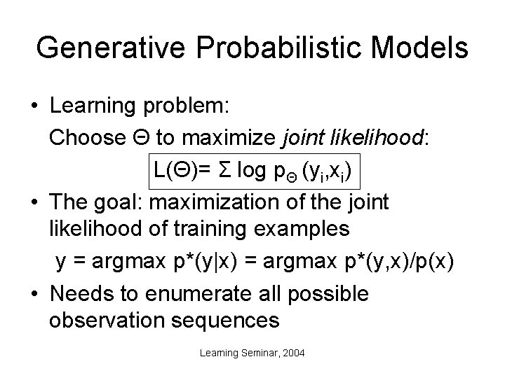 Generative Probabilistic Models • Learning problem: Choose Θ to maximize joint likelihood: L(Θ)= Σ