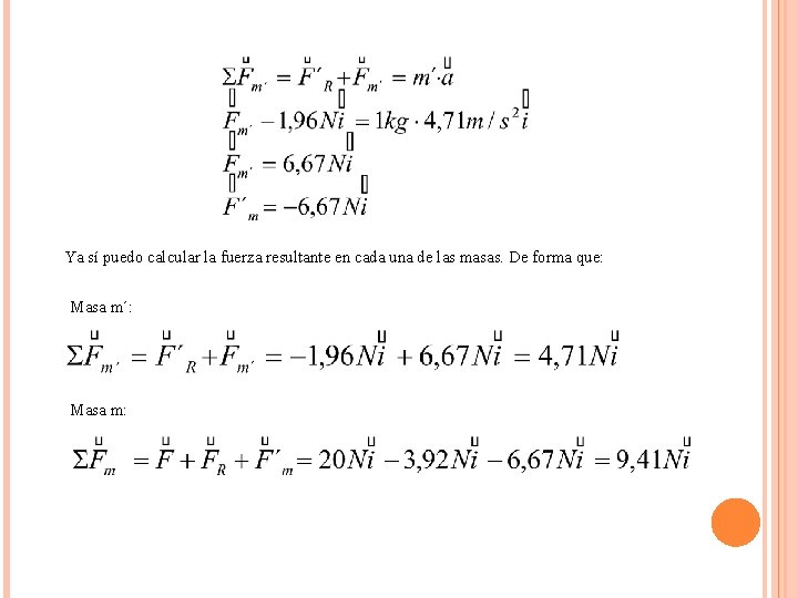 Ya sí puedo calcular la fuerza resultante en cada una de las masas. De