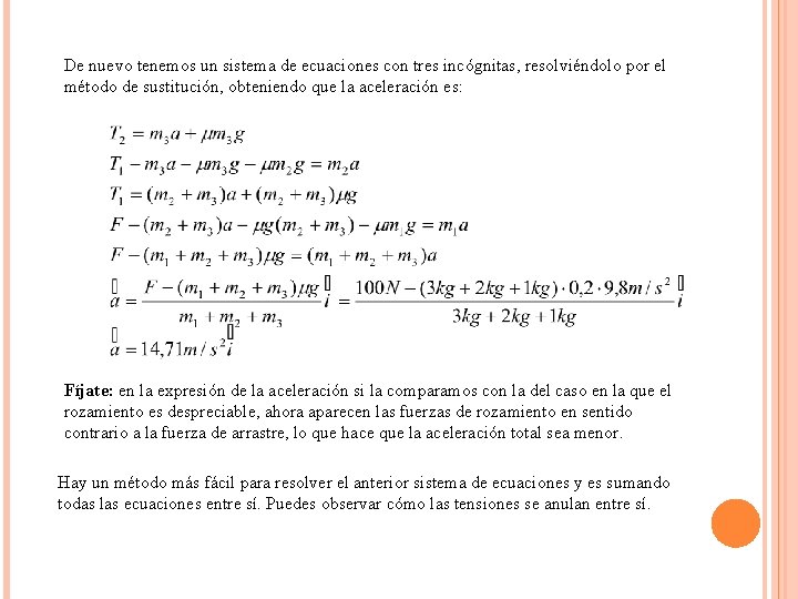 De nuevo tenemos un sistema de ecuaciones con tres incógnitas, resolviéndolo por el método