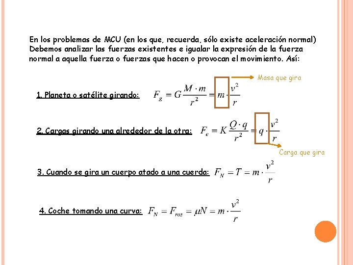 En los problemas de MCU (en los que, recuerda, sólo existe aceleración normal) Debemos