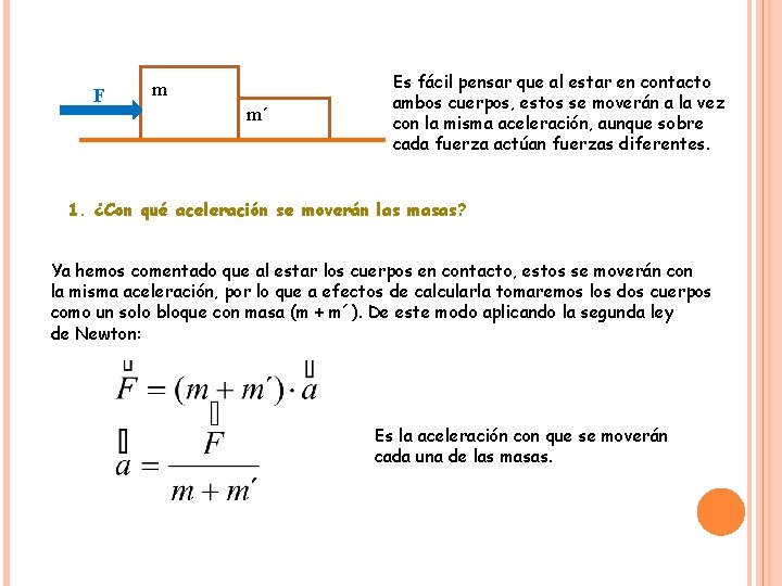 F m m´ Es fácil pensar que al estar en contacto ambos cuerpos, estos