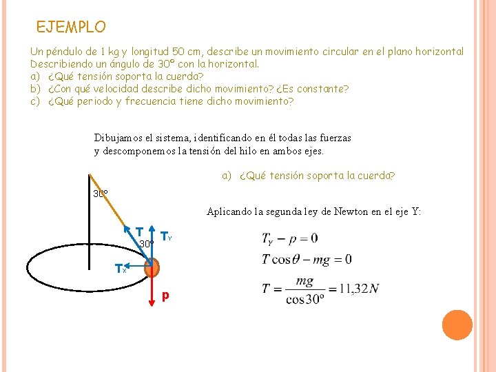 EJEMPLO Un péndulo de 1 kg y longitud 50 cm, describe un movimiento circular