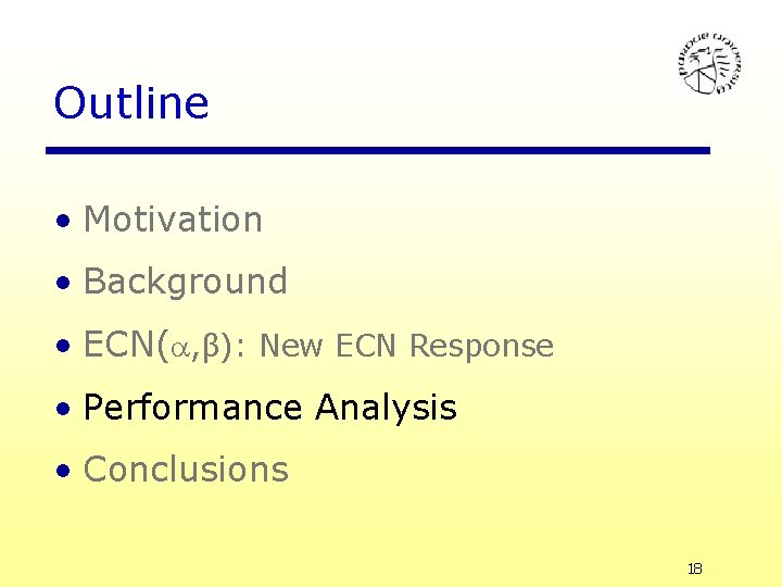 Outline • Motivation • Background • ECN( , β): New ECN Response • Performance