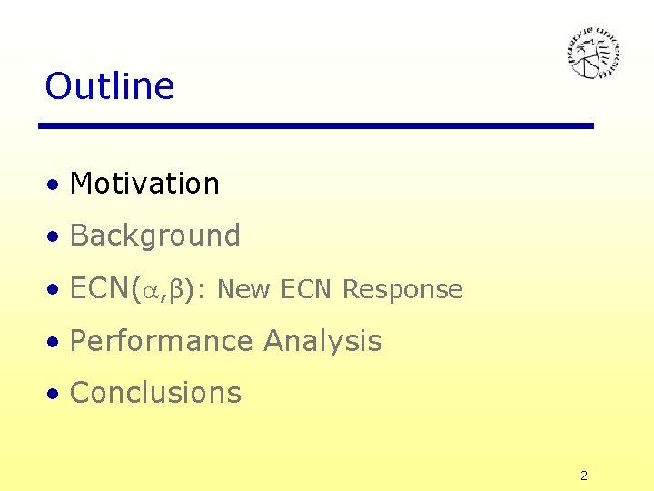 Outline • Motivation • Background • ECN( , β): New ECN Response • Performance
