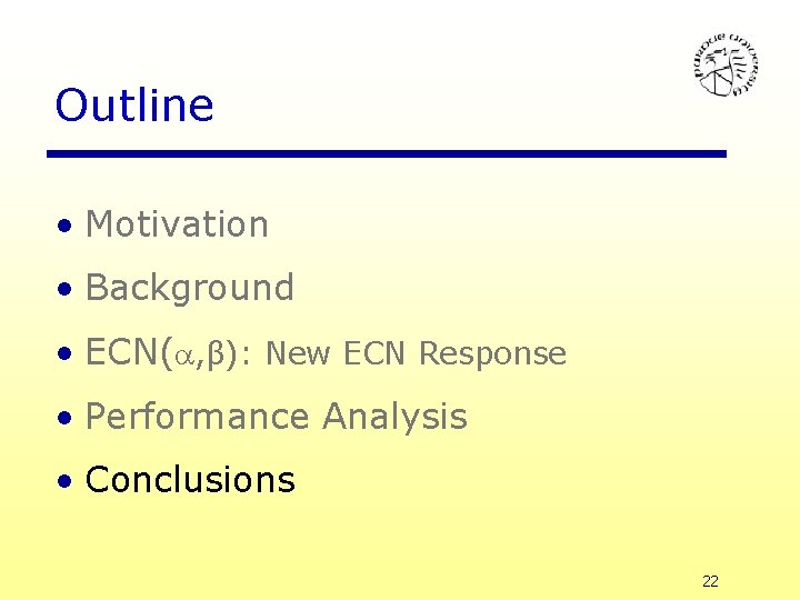 Outline • Motivation • Background • ECN( , β): New ECN Response • Performance