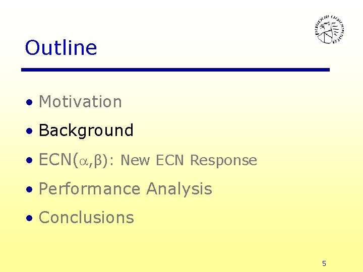 Outline • Motivation • Background • ECN( , β): New ECN Response • Performance