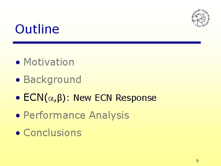 Outline • Motivation • Background • ECN( , β): New ECN Response • Performance