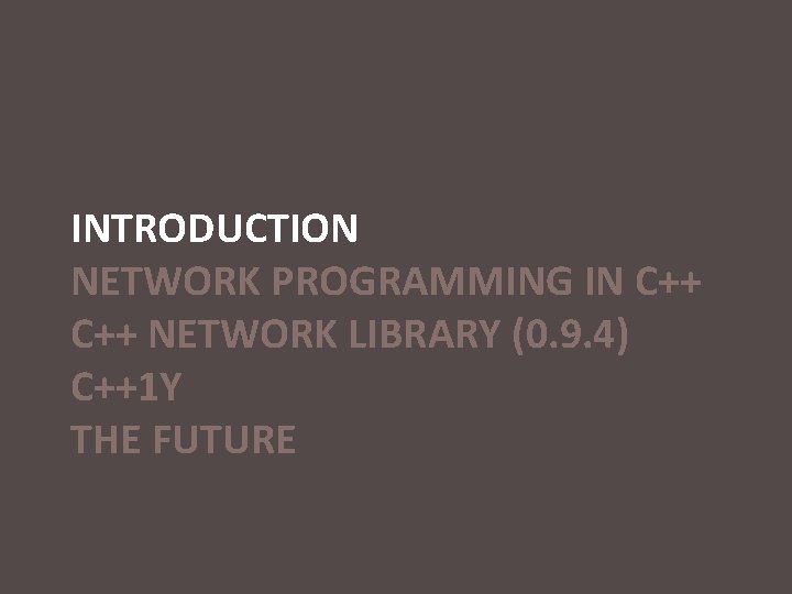 INTRODUCTION NETWORK PROGRAMMING IN C++ NETWORK LIBRARY (0. 9. 4) C++1 Y THE FUTURE