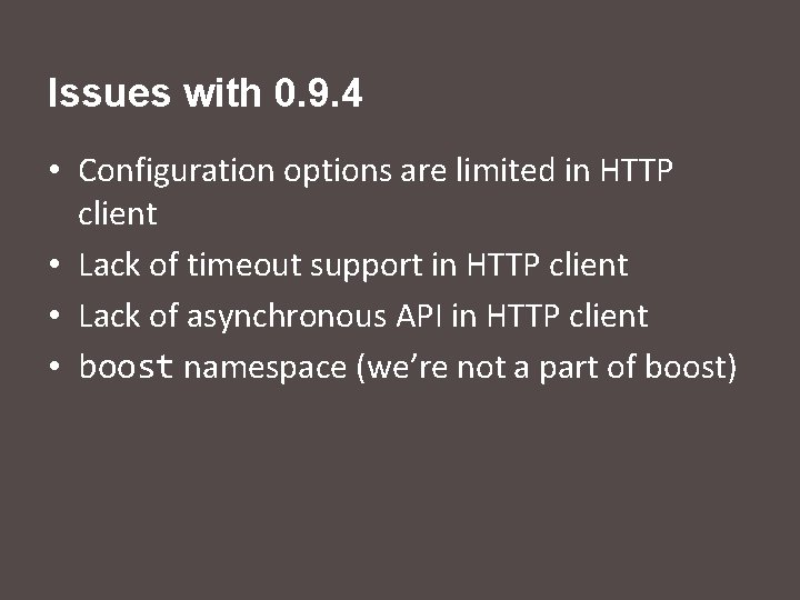 Issues with 0. 9. 4 • Configuration options are limited in HTTP client •
