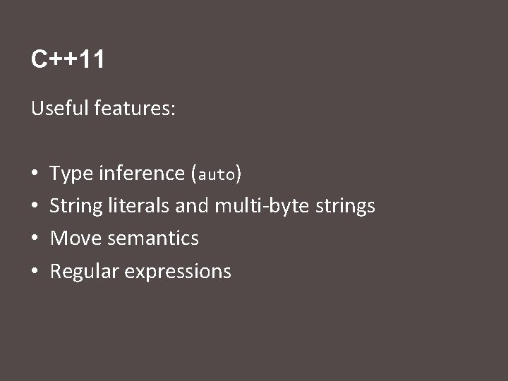 C++11 Useful features: • • Type inference (auto) String literals and multi-byte strings Move