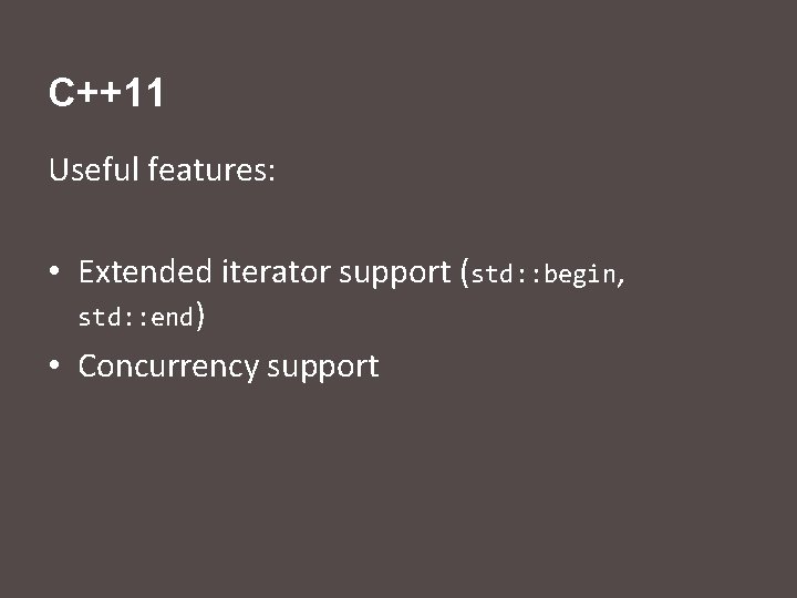 C++11 Useful features: • Extended iterator support (std: : begin, std: : end) •