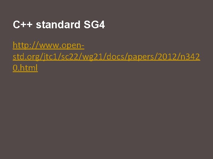 C++ standard SG 4 http: //www. openstd. org/jtc 1/sc 22/wg 21/docs/papers/2012/n 342 0. html