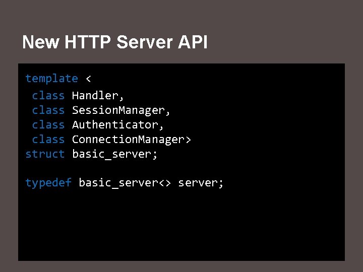 New HTTP Server API template < class Handler, class Session. Manager, class Authenticator, class