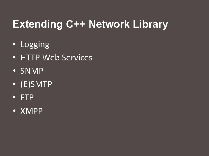 Extending C++ Network Library • • • Logging HTTP Web Services SNMP (E)SMTP FTP