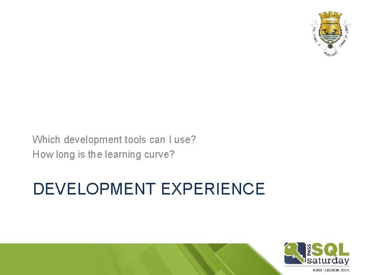 Which development tools can I use? How long is the learning curve? DEVELOPMENT EXPERIENCE