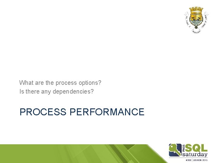 What are the process options? Is there any dependencies? PROCESS PERFORMANCE 