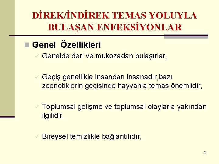 DİREK/İNDİREK TEMAS YOLUYLA BULAŞAN ENFEKSİYONLAR n Genel Özellikleri ü Genelde deri ve mukozadan bulaşırlar,