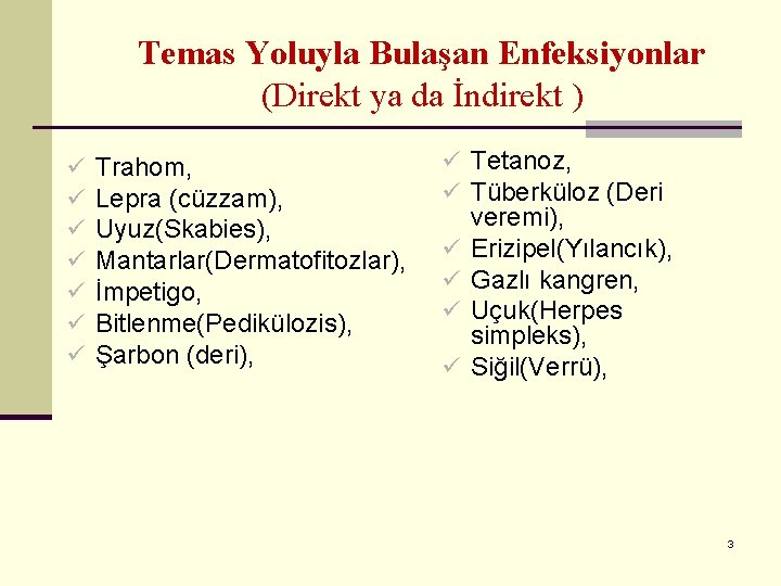 Temas Yoluyla Bulaşan Enfeksiyonlar (Direkt ya da İndirekt ) ü ü ü ü Trahom,