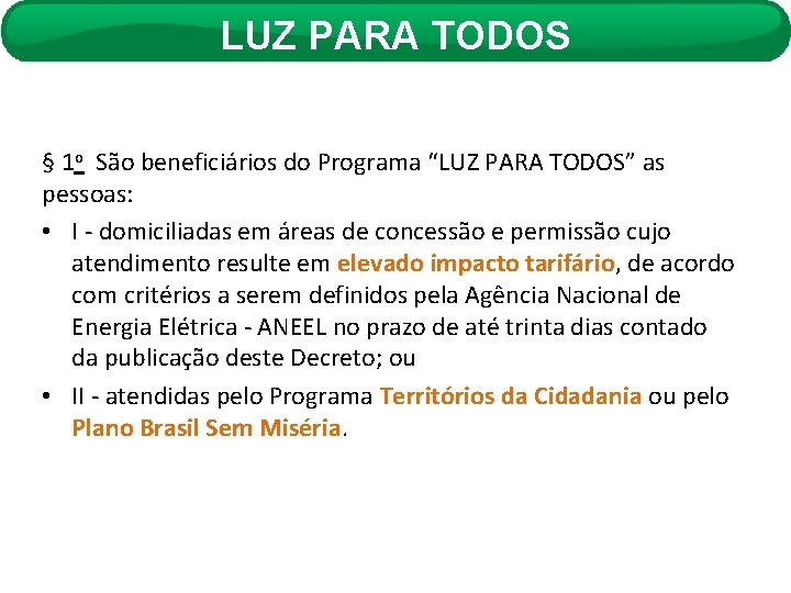 LUZ PARA TODOS § 1 o São beneficiários do Programa “LUZ PARA TODOS” as