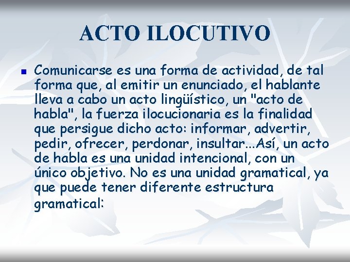 ACTO ILOCUTIVO n Comunicarse es una forma de actividad, de tal forma que, al
