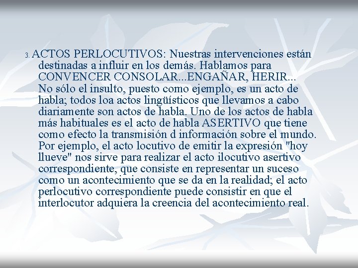3. ACTOS PERLOCUTIVOS: Nuestras intervenciones están destinadas a influir en los demás. Hablamos para