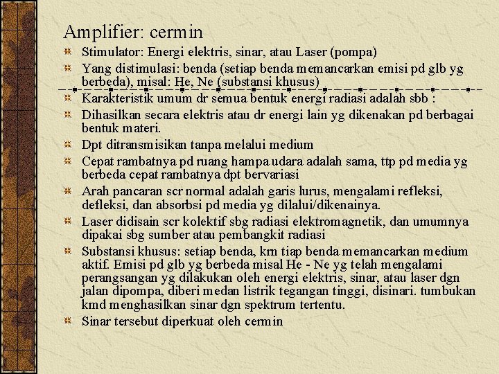 Amplifier: cermin Stimulator: Energi elektris, sinar, atau Laser (pompa) Yang distimulasi: benda (setiap benda