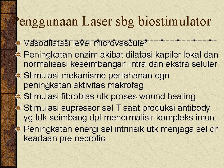 Penggunaan Laser sbg biostimulator Vasodilatasi level microvasculer Peningkatan enzim akibat dilatasi kapiler lokal dan