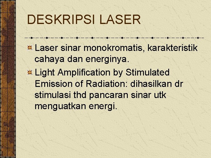 DESKRIPSI LASER Laser sinar monokromatis, karakteristik cahaya dan energinya. Light Amplification by Stimulated Emission