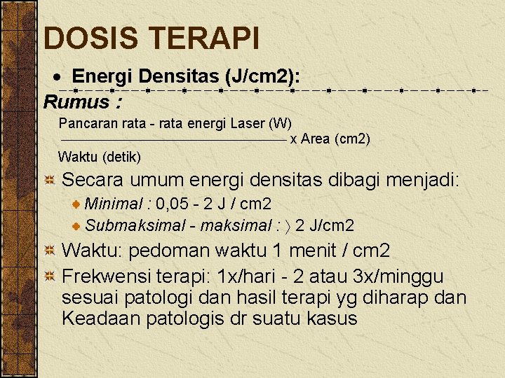 DOSIS TERAPI Energi Densitas (J/cm 2): Rumus : Pancaran rata - rata energi Laser