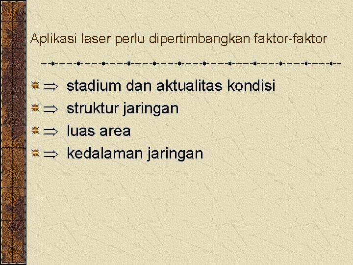 Aplikasi laser perlu dipertimbangkan faktor-faktor Þ stadium dan aktualitas kondisi Þ struktur jaringan Þ