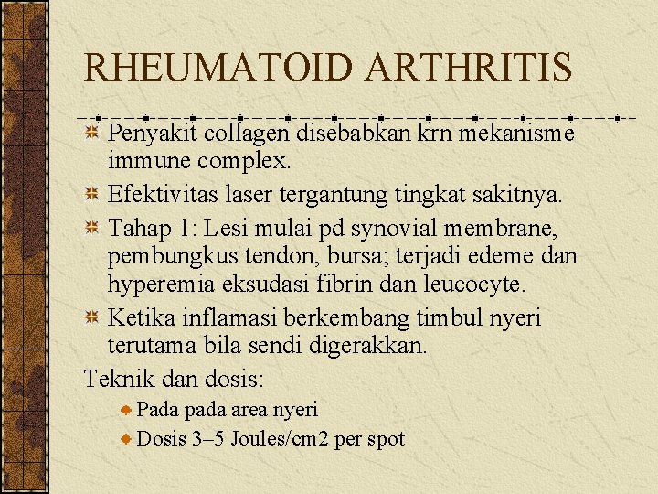 RHEUMATOID ARTHRITIS Penyakit collagen disebabkan krn mekanisme immune complex. Efektivitas laser tergantung tingkat sakitnya.