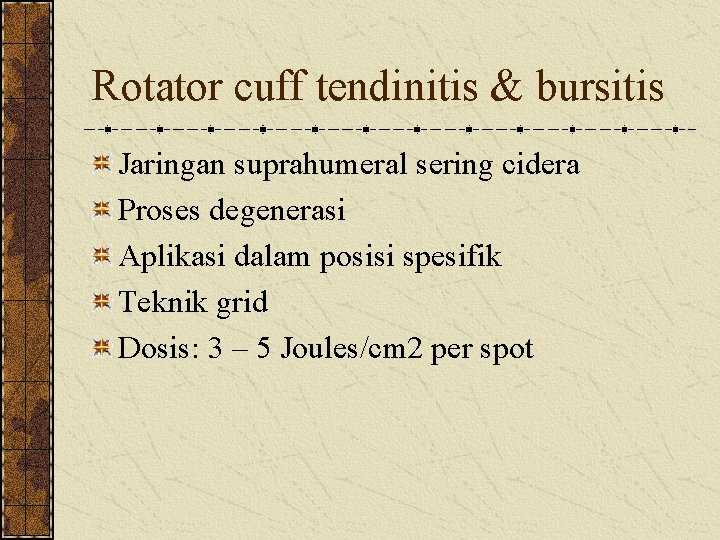 Rotator cuff tendinitis & bursitis Jaringan suprahumeral sering cidera Proses degenerasi Aplikasi dalam posisi