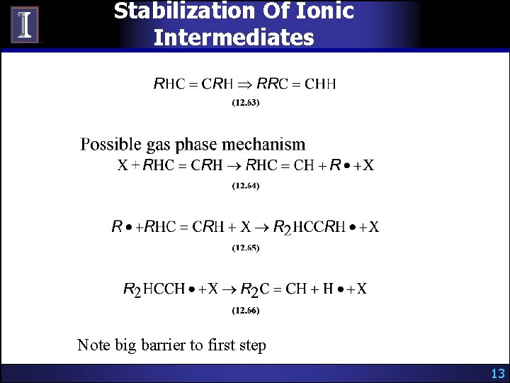 Stabilization Of Ionic Intermediates Note big barrier to first step 13 