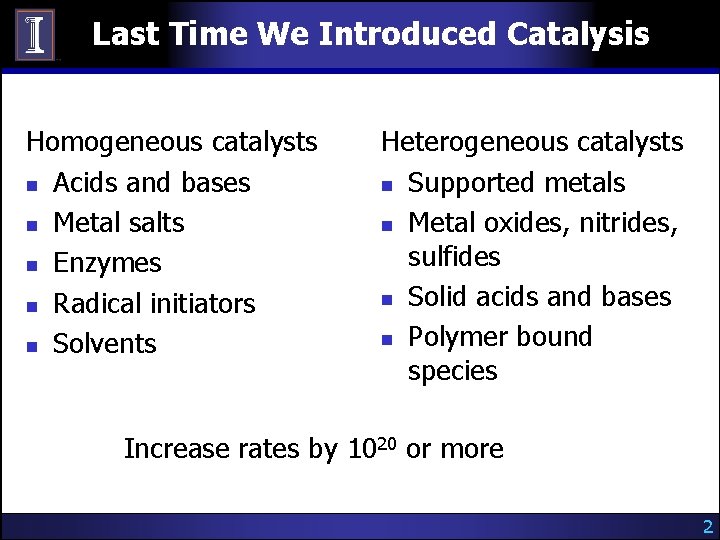 Last Time We Introduced Catalysis Homogeneous catalysts n Acids and bases n Metal salts