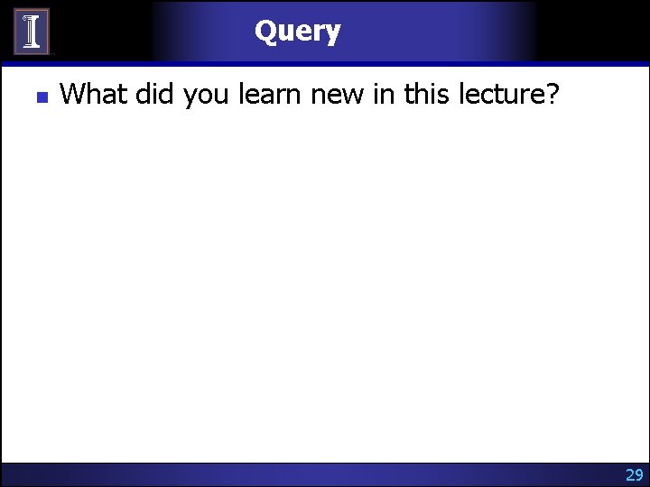 Query n What did you learn new in this lecture? 29 