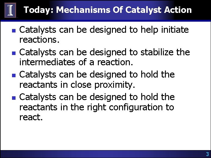 Today: Mechanisms Of Catalyst Action n n Catalysts can be designed to help initiate