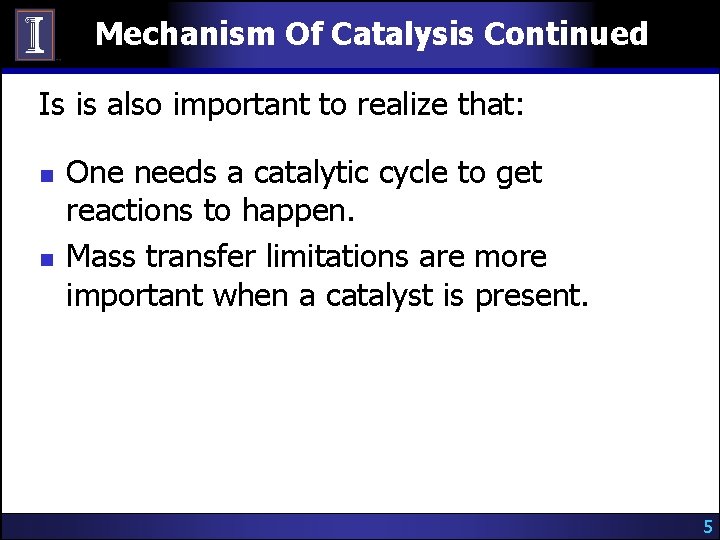 Mechanism Of Catalysis Continued Is is also important to realize that: n n One