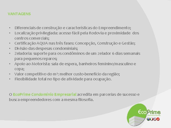 VANTAGENS • Diferenciais de construção e características do Empreendimento; • Localização privilegiada: acesso fácil