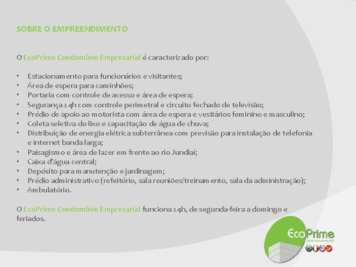 SOBRE O EMPREENDIMENTO O Eco. Prime Condomínio Empresarial é caracterizado por: Empresarial • Estacionamento